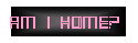 Am I Home Right Now???